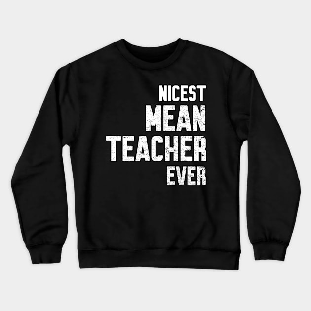 Nicest mean Teacher ever Crewneck Sweatshirt by Work Memes